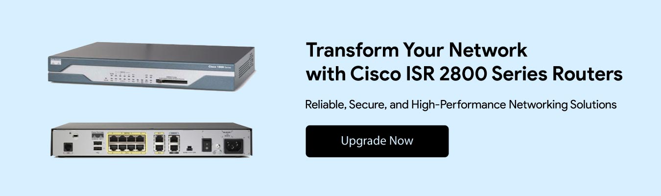 CISCO ISR 2800 SERIES ROUTERS