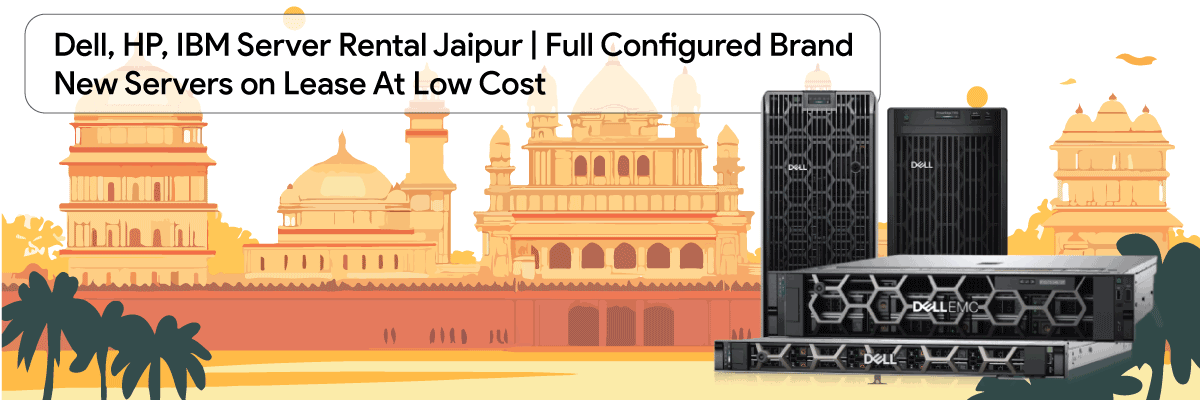 Dell,-HP,-IBM-Server-Rental-Jaipur--Full-Configured-Brand-New-Servers-on-Lease-At-Low-Cost